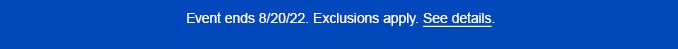 Event ends 8/20/2022. Exclusions apply. See details.