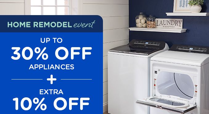HOME REMODEL event | UP TO 30% OFF APPLIANCES -+- EXTRA 10% OFF
