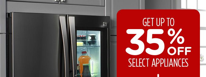 GET UP TO 35% OFF SELECT APPLIANCES
