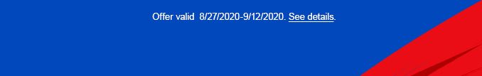 Offer valid 8/27/2020-9/12/2020. See details.