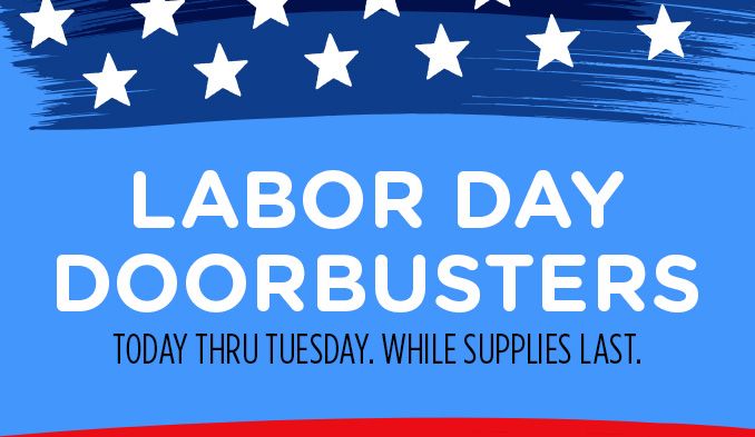 LABOR DAY DOORBUTSTERS | TODAY THRU TUESDAY. WHILE SUPPLIES LAST.