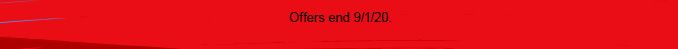Offers end 9/1/20. Exclusions apply. See details.