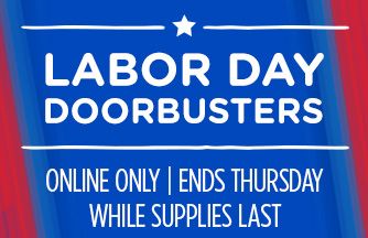 LABOR DAY DOORBUSTERS | ONLINE ONLY | ENDS THURSDAY | WHILE SUPPLIES LAST