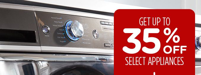 GET UP TO 35% OFF SELECT APPLIANCES