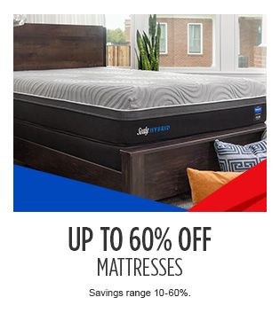 UP TO 60% OFF MATTRESSES (Savings range 10-60%.)