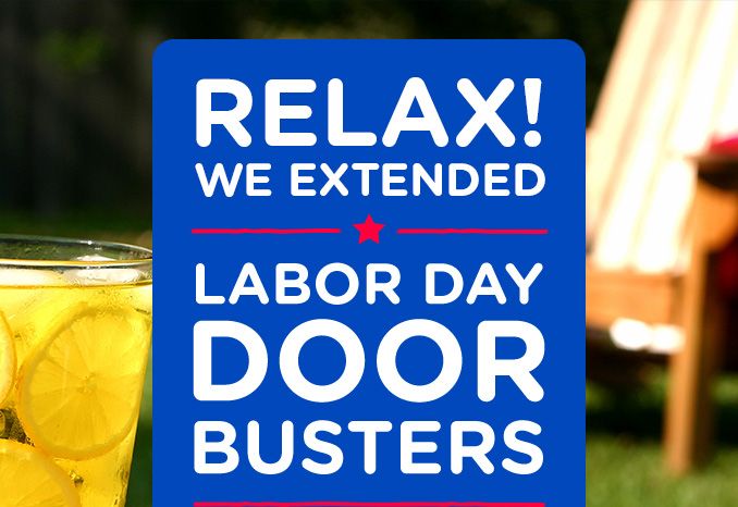 RELAX! WE EXTENDED | LABOR DAY DOOR BUSTERS
