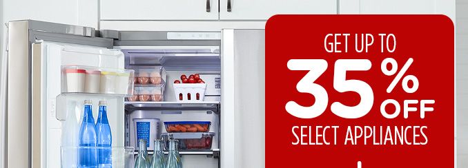 GET UP TO 35% OFF SELECT APPLIANCES