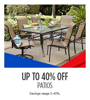 UP TO 40% OFF PATIOS (Savings range 5-40%.)