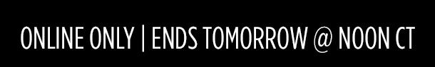 ONLINE ONLY | ENDS TOMORROW @ NOON CT