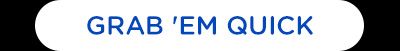 GRAB 'EM QUICK'