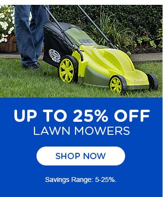 UP TO 25% OFF | LAWN MOWERS | SHOP NOW | Savings Range 5-25 %