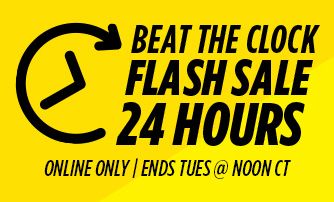 ONLINE ONLY | ENDS TUES @ NOON CT | BEAT THE CLOCK FLASH SALE 24 HOURS