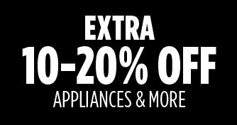 EXTRA 10-20% OFF APPLIANCES & MORE