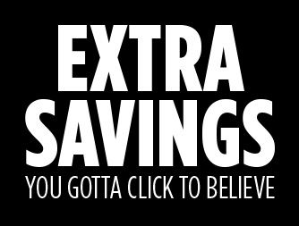 EXTRA SAVINGS | YOU GOTTA CLICK TO BELIEVE