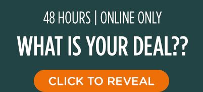 48 HOURS | ONLINE ONLY | WHAT IS YOUR DEAL?? | CLICK TO REVEAL