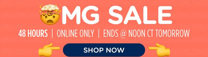 OMG SALE | 48 HOURS | ONLINE ONLY | ENDS @ NOON CT TOMORROW | SHOP NOW
