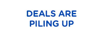 DEALS ARE PILING UP