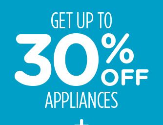 GET UP TO 30% OFF APPLIANCES