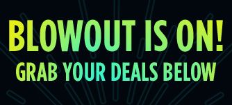BLOWOUT IS ON! GRAB YOUR DEALS BELOW