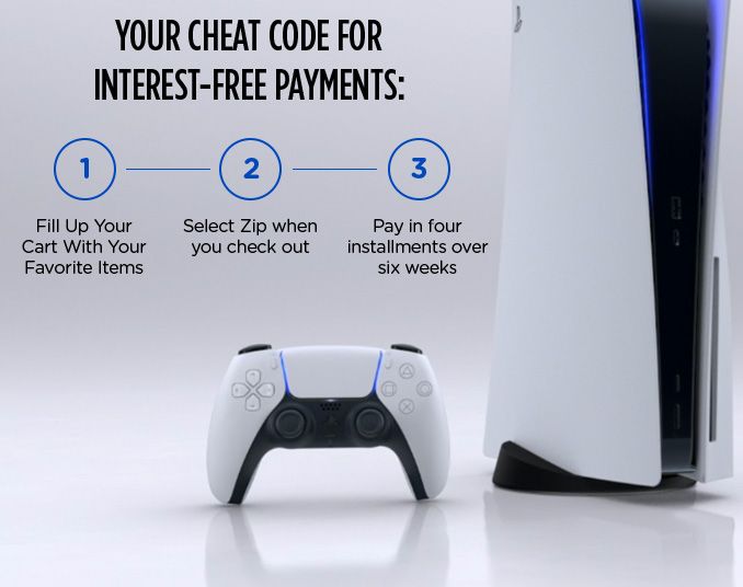 YOUR CHEAT CODE FOR INTEREST-FREE PAYMENTS: 1. Fill Up Your Cart With Your Favorite Items 2. Select Zip when you check out 3. Pay in four installments over six weeks