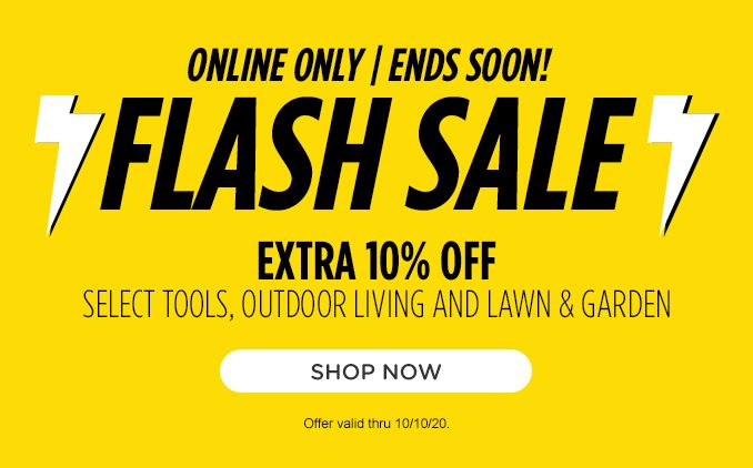 ONLINE ONLY | ENDS SOON! | FLASH SALE | EXTRA 10% OFF SELECT OUTDOOR LIVING AND LAWN & GARDEN | SHOP NOW | Offer valid thru 10/10/20.