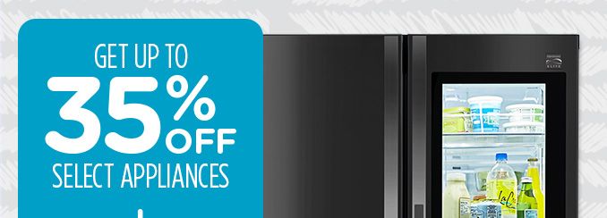 GET UP TO 35% OFF SELECT APPLIANCES