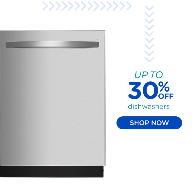 UP TO 30% OFF dishwashers | SHOP NOW