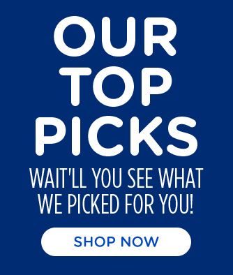 OUR TOP PICKS | WAIT'LL YOU SEE WHAT WE PICKED FOR YOU! | SHOP NOW