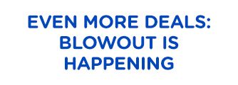EVEN MORE DEALS: BLOWOUT IS HAPPENING