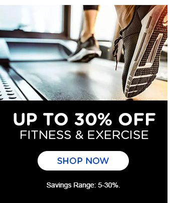 UP TO 30 % OFF FITNESS & EXERCISE | SHOP NOW | Savings Range: 5-30%