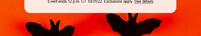 Event ends 12p.m CT 10/31/22. Exclusions apply. See details