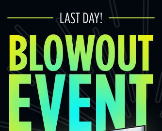 -LAST DAY!- BLOWOUT EVENT