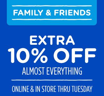 FAMILY & FRIENDS | EXTRA 10% OFF ALMOST EVERYTHING | ONLINE & IN STORE THRU TUESDAY
