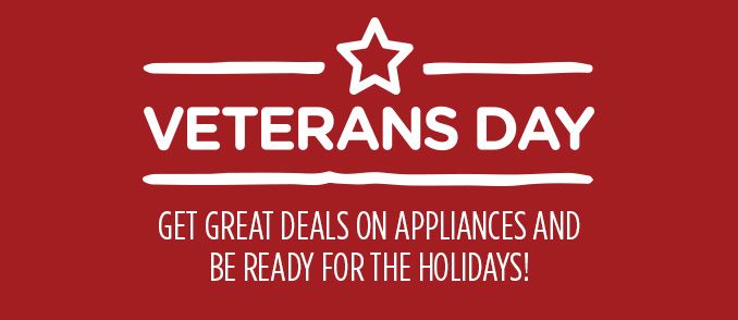 VETERANS DAY | GET GREAT DEALS ON APPLIANCES AND BE READY FOR THE HOLIDAYS!