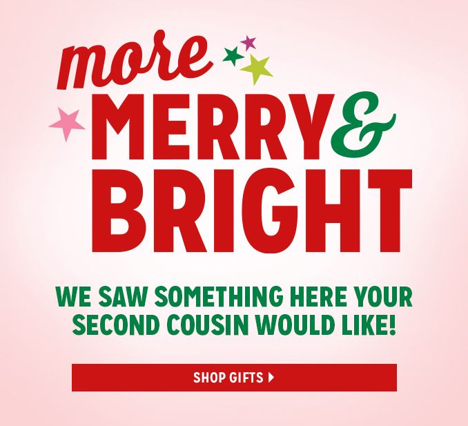 MORE MERRY & BRIGHT | WE SAW SOMETHING HERE YOUR SECOND COUSIN WOULD LIKE! | SHOP GIFTS