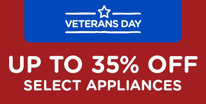 VETERANS DAY | UP TO 35% OFF SELECT APPLIANCES