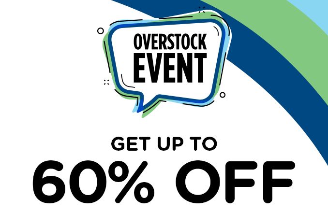 OVERSTOCK EVENT | GET UP TO 60 % OFF