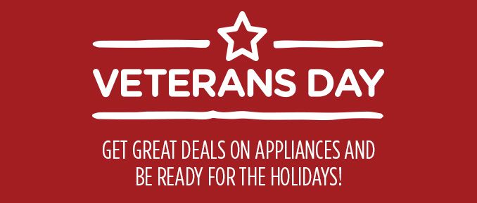 VETERANS DAY | GET GREAT DEALS ON APPLIANCES AND BE READY FOR THE HOLIDAYS!