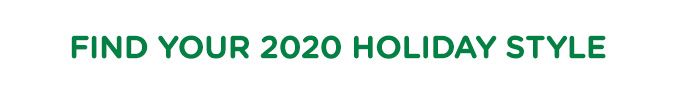 FIND YOUR 2020 HOLIDAY STYLE