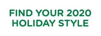 FIND YOUR 2020 HOLIDAY STYLE