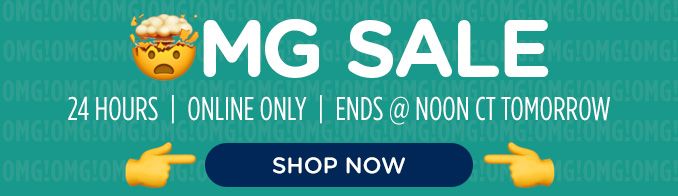 OMG SALE | 24 HOURS | ONLINE ONLY | ENDS @ NOON CT TOMORROW | SHOP NOW