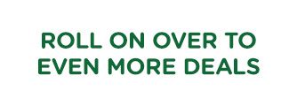 ROLL ON OVER TO EVEN MORE DEALS