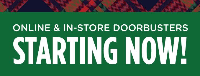 ONLINE & IN-STORE DOORBUSTERS STARTING NOW!