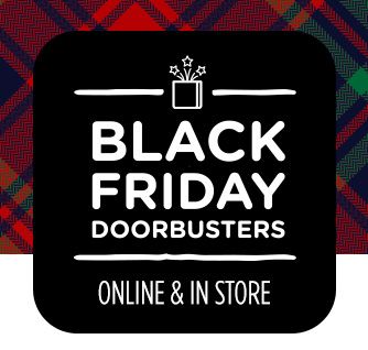 BLACK FRIDAY DOORBUSTERS ONLINE & IN STORE