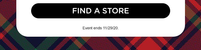 FIND A STORE | Event ends 11/29/20.