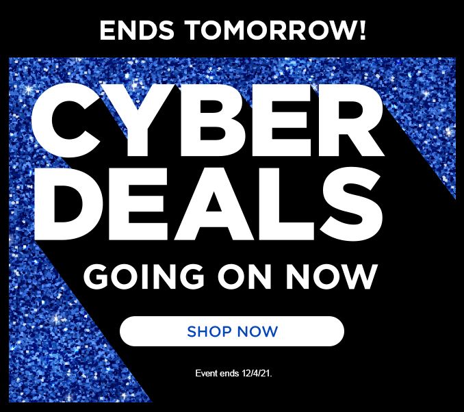 ENDS TOMORROW! | CYBER DEALS | GOING ON NOW | SHOP NOW | Event ends 12/04/21.