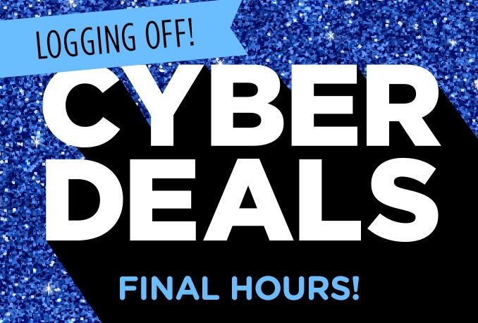 LOGGING OFF! | CYBER DEALS | FINAL HOURS!