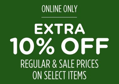 ONLINE ONLY | EXTRA 10% OFF  REGULAR & SALE PRICES ON SELECT ITEMS