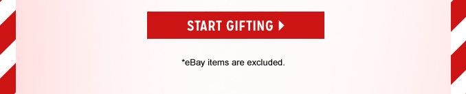 START GIFTING | *eBay items are excluded.