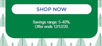 SHOP NOW | Savings range: 5-40%. Offer ends 12/12/20.